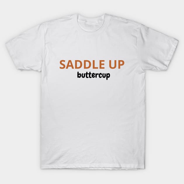 Saddle Up Buttercup T-Shirt by SPEEDY SHOPPING